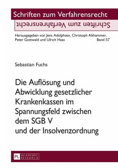 Die Auflösung und Abwicklung gesetzlicher Krankenkassen im Spannungsfeld zwischen dem SGB V und der Insolvenzordnung - Fuchs, Sebastian