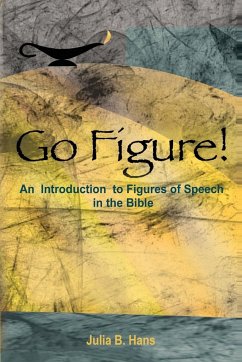 Go Figure! An Introduction to Figures of Speech in the Bible - Hans, Julia B.