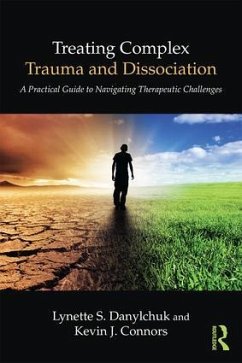 Treating Complex Trauma and Dissociation - Danylchuk, Lynette S. (Private practice, California, USA); Connors, Kevin J. (Private practice, California, USA)