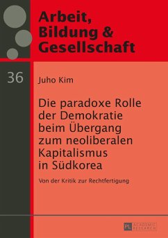 Die paradoxe Rolle der Demokratie beim Übergang zum neoliberalen Kapitalismus in Südkorea - Kim, Juho