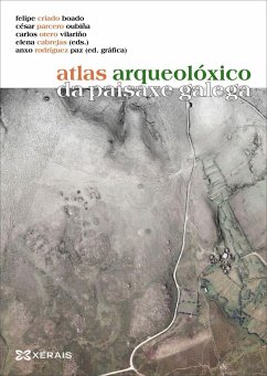 Atlas arqueolóxico da paisaxe galega - Parcero Oubiña, César; Criado Boado, Felipe; Otero Vilariño, Carlos