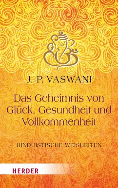 Das Geheimnis von Glück, Gesundheit und Vollkommenheit (eBook, ePUB) - Vaswani, Dada J. P.