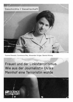 Frauen und der Linksterrorismus. Wie aus der Journalistin Ulrike Meinhof eine Terroristin wurde (eBook, ePUB)