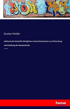 Jahrbuch der Kaiserlich Königlichen Central-Kommission zur Erforschung und Erhaltung der Baudenkmale - Heider, Gustav