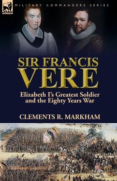 Sir Francis Vere - Markham, Clements R.