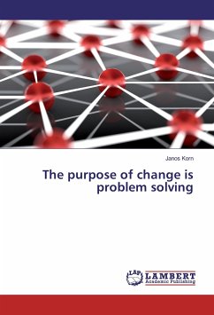 The purpose of change is problem solving - Korn, Janos