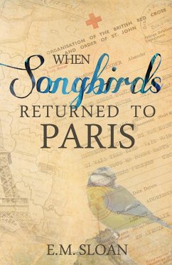 When Songbirds Returned to Paris - Sloan, E. M.