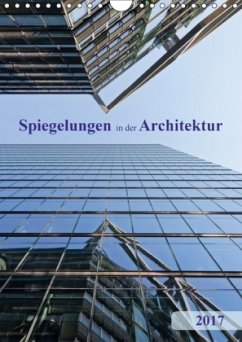 Spiegelungen in der Architektur (Wandkalender 2017 DIN A4 hoch) - Kolfenbach, Klaus