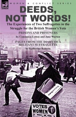 Deeds, Not Words!-the Experiences of Two Suffragettes in the Struggle for the British Women's Vote - Lytton, Constance; Warton, Jane; Roberts, Katherine