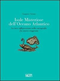 Cover Isole misteriose dell'Oceano Atlantico. La loro raffigurazione nella cartografia fra storia e leggenda