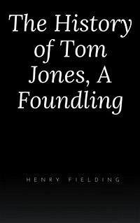 The History of Tom Jones, A Foundling (eBook, ePUB) - Fielding, Henry