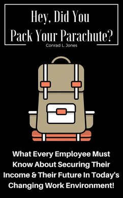 Hey, Did You Pack Your Parachute? What Every Employee Must Know About Securing Their Income & Their Future In Today's Changing Work Environment! (eBook, ePUB) - Jones, Conrad L.