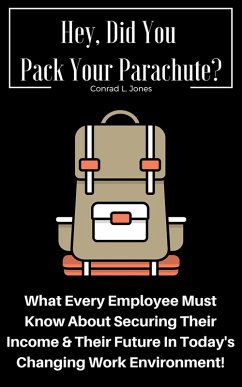 Cover Hey, Did You Pack Your Parachute? What Every Employee Must Know About Securing Their Income & Their Future In Today's Changing Work Environment! (eBook, ePUB)