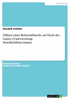 Öffnen einer Rotweinflasche am Tisch des Gastes (Unterweisung Hotelfachfrau/-mann) (eBook, PDF) - Schäfer, Hendrik