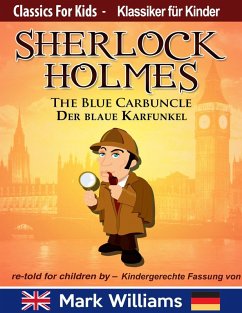 Sherlock Holmes re-told for children / KIndergerechte Fassung The Blue Carbuncle / Der blaue Karfunkel (Classic for Kids / Klassiker für Kinder) (eBook, ePUB) - Williams, Mark
