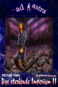 Cover AD ASTRA 003 Buchausgabe: Das sterbende Imperium II (eBook, ePUB)