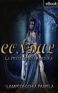 Condal - La principessa oscura (eBook, ePUB) - Pamela, Lampedecchia