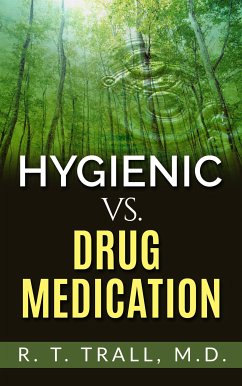 True Healing Art or Hygienic vs. Drug Medication (eBook, ePUB) - M.d; T. Trall, R.