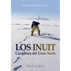 Los inuit : cazadores del Gran Norte - Bailón Trueba, Francesc