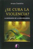 ¿Se cura la violencia? : la búsqueda de la des-violencia