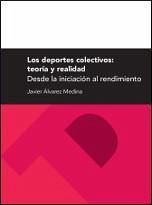 Los deportes colectivos : teoría y realidad, desde la iniciación al rendimiento - Álvarez Medina, Javier