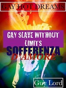 Gay slave without limits-Sofferenza d'amore. (eBook, ePUB) - Lord, Guy