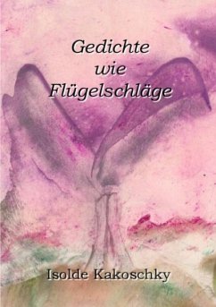 Gedichte wie Flügelschläge - Kakoschky, Isolde