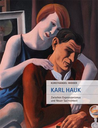 Karl Hauk. Zwischen Expressionismus und Neuer Sachlichkeit