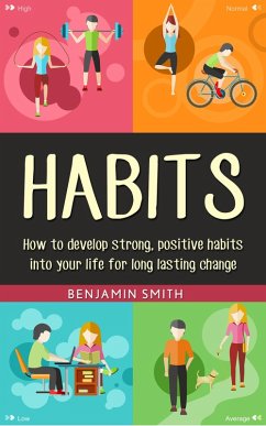 Cover Habits: How to Develop Strong, Positive Habits into Your Life for Long Lasting Change (eBook, ePUB)