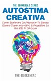 Autostima Creativa: Come Scatenare La Fiducia In Te Stesso, Essere Super Innovativo & Progettare La Tua Vita In 30 Giorni (eBook, ePUB)