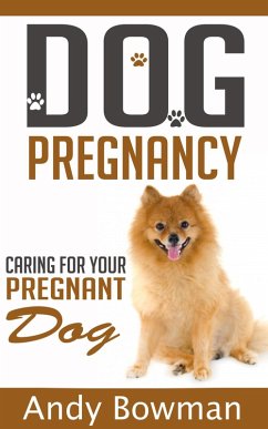 Dog Pregnancy - Caring For Your Dog (eBook, ePUB) - Bowman, Andy