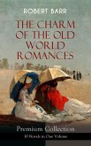 THE CHARM OF THE OLD WORLD ROMANCES - Premium Collection: 10 Novels in One Volume (eBook, ePUB)