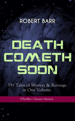 DEATH COMETH SOON OR LATE: 35+ Tales of Mystery & Revenge in One Volume (Thriller Classics Series) (eBook, ePUB) - Barr, Robert