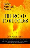 THE ROAD TO SUCCESS - Complete Series: Dollars Want Me, How To Control Fate Through Suggestion, Concentration, The Call Of The Twentieth Century & The New Emancipation (eBook, ePUB)