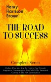 THE ROAD TO SUCCESS – Complete Series: Dollars Want Me, How To Control Fate Through Suggestion, Concentration, The Call Of The Twentieth Century & The New Emancipation (eBook, ePUB)