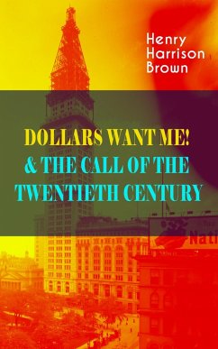 DOLLARS WANT ME! & THE CALL OF THE TWENTIETH CENTURY (eBook, ePUB) - Brown, Henry Harrison