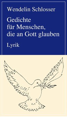 Gedichte für Menschen, die an Gott glauben (eBook, ePUB) - Schlosser, Wendelin
