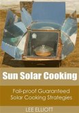 Sun Solar Cooking: Fail-Proof, Guaranteed Solar Cooking Strategies (eBook, ePUB)