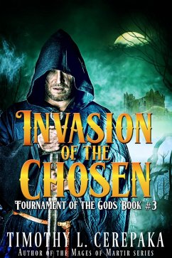 Invasion of the Chosen (Tournament of the Gods, #3) (eBook, ePUB) - Cerepaka, Timothy L.