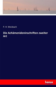 Die Achämenideninschriften zweiter Art - Weisbach, P. H.