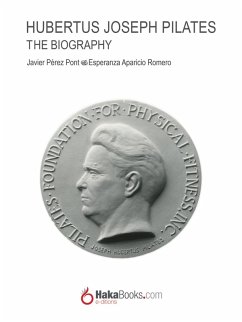 Joseph Hubertus Pilates. The Biography (eBook, ePUB) - Pérez Pont, Javier; Aparicio Romero, Esperanza