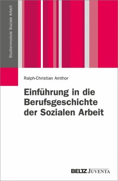 Einführung in die Berufsgeschichte der Sozialen Arbeit (eBook, PDF) - Amthor, Ralph-Christian