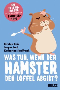 Was tun, wenn der Hamster den Löffel abgibt? (eBook, ePUB) - Boie, Kirsten; Juul, Jesper; Saalfrank, Katharina