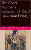 The Great Northern Rebellion of 1860 (alternate history) (eBook, ePUB)