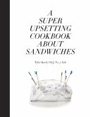 A Super Upsetting Cookbook About Sandwiches (eBook, ePUB)