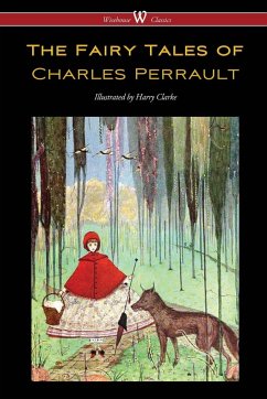 The Fairy Tales of Charles Perrault (Wisehouse Classics Edition - with original color illustrations by Harry Clarke) - Perrault, Charles