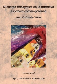 El cuerpo transgresor en la narrativa española contemporánea - Corbalán Vélez, Ana