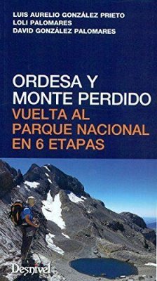 Ordesa y Monte Perdido : vuelta al Parque Nacional en 6 etapas - González, David; González Prieto, Luis Aurelio . . . [et al.; Palomares, Loli; González Palomares, David