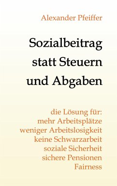 Sozialbeitrag statt Steuern und Abgaben - Pfeiffer, Alexander