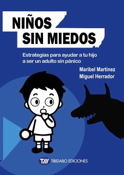 Niños sin miedos : estrategias para ayudar a tu hijo a ser un adulto sin pánico - Martínez, Maribel; Herrador, Miguel